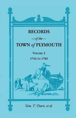 Records of the Town of Plymouth, Volume 3 1743-1783 1