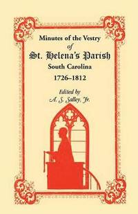 bokomslag Minutes of the Vestry of St. Helena's Parish, South Carolina, 1726-1812
