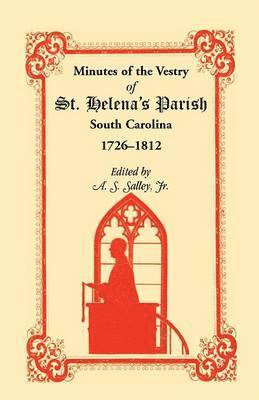 bokomslag Minutes of the Vestry of St. Helena's Parish, South Carolina, 1726-1812