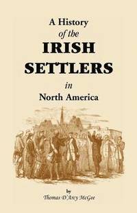 bokomslag History of the Irish Settlers in North America from the Earliest Period to the Census of 1850
