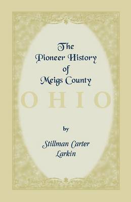 Pioneer History of Meigs County [Ohio]