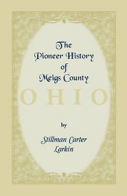 The Pioneer History of Meigs County [Ohio] 1