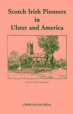 Scotch Irish Pioneers in Ulster and America 1