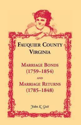 bokomslag Fauquier County, Virginia Marriage Bonds (1759-1854) and Marriage Returns (1785-1848)