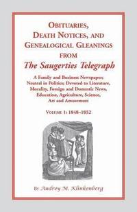bokomslag Obituaries, Death Notices and Genealogical Gleanings from the Saugerties Telegraph, 1848-1852, Vol. 1