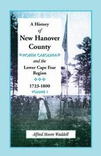 bokomslag A History of New Hanover County (North Carolina), and the Cape Fear Region, 1723-1800