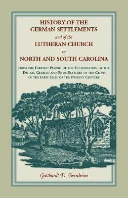 History of the German Settlements and of the Lutheran Church in North and South Carolina 1