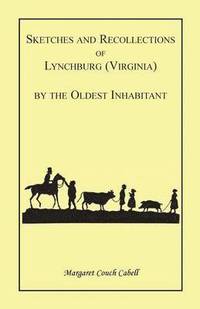 bokomslag Sketches and Recollections of Lynchburg (Virginia) by the Oldest Inhabitant