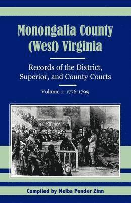 bokomslag Monongalia County, (West) Virginia Records of the District, Superior, and County Courts, Volume 1