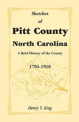 bokomslag Sketches of Pitt County, North Carolina, a Brief History of the County, 1704-1910