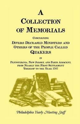 A Collection of Memorials Concerning Diverse Deceased Ministers and Others of the People Called Quakers 1