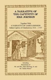 bokomslag A Narrative of the Captivity of Mrs. Johnson, Together with a Narrative of James Johnson