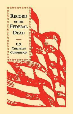 Record of the Federal Dead Buried from Libby, Belle Isle, Danville and Camp Lawton Prisons and at City Point, and in the Field Before Petersburg and R 1