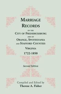 bokomslag Marriage Records of the City of Fredericksburg, and of Orange, Spotsylvania, and Stafford Counties, Virginia, 1722-1850