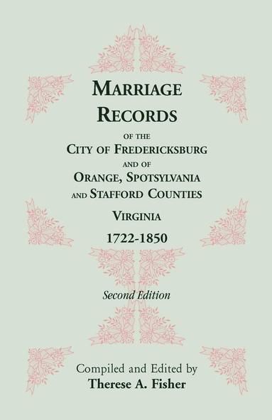 bokomslag Marriage Records of the City of Fredericksburg, and of Orange, Spotsylvania, and Stafford Counties, Virginia, 1722-1850