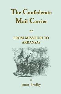 bokomslag Confederate Mail Carrier, or From Missouri to Arkansas through Mississippi, Alabama, Georgia, and Tennessee