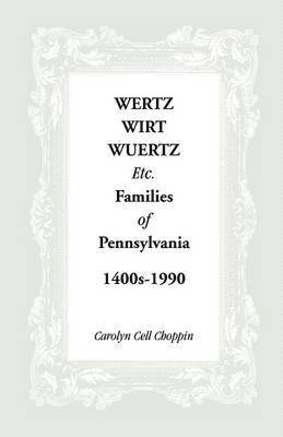 bokomslag Wertz, Wirt, Wuertz, Etc. Families of Pennsylvania, 1400's-1900