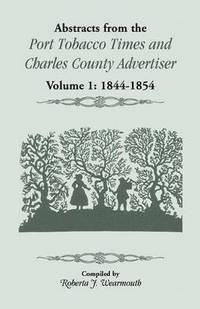 bokomslag Abstracts from the Port Tobacco Times and Charles County Advertiser, Volume 1