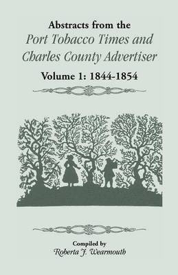 Abstracts from the Port Tobacco Times and Charles County Advertiser, Volume 1