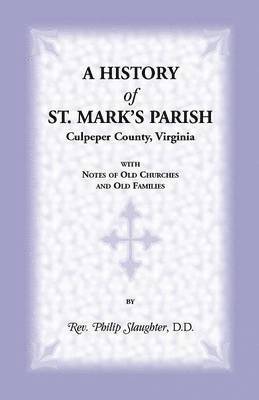 Philip Slaughter - History of St. Mark's Parish, Culpeper County, Virginia with Notes of Old Churches and Old Families, Häftad