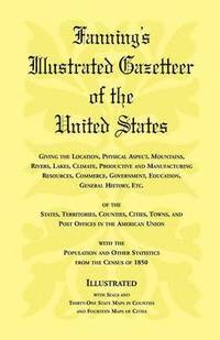 bokomslag Fanning's Illustrated Gazetteer of the United States, giving the location, physical aspect, mountains, rivers, lakes, climate, productive and manufacturing resources, commerce, government, education,