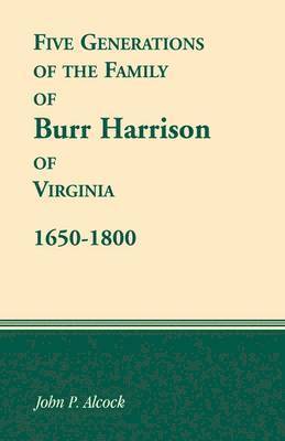 John P Alcock, John P. Alcock - 1650-1800 Five Generations of the Family of Burr Harrison of Virginia, Häftad