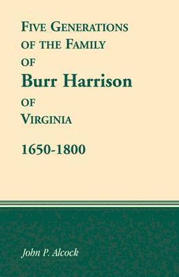 1650-1800 Five Generations of the Family of Burr Harrison of Virginia 1