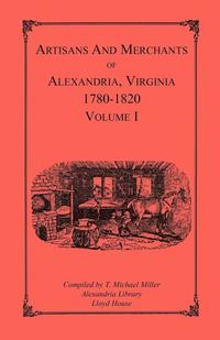 bokomslag Artisans and Merchants of Alexandria, Virginia 1780-1820, Volume 1, Abercrombie to Myer