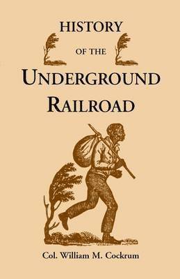William M Cockrum, William M. Cockrum - History of the Underground Railroad as It Was Conducted by the Anti-Slavery League, Including Many Thrilling Encounters Between Those Aiding the Slave, Häftad