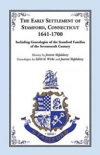 bokomslag Story of the Early Settlers of Stamford, Connecticut, 1641-1700, Including Genealogies of Principal Families