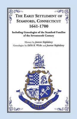 Story of the Early Settlers of Stamford, Connecticut, 1641-1700, Including Genealogies of Principal Families 1