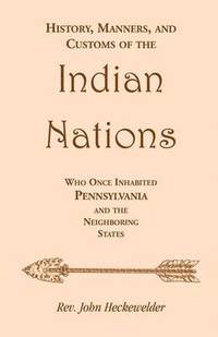bokomslag History, Manners, and Customs of the Indian Nations who once Inhabited Pennsylvania and the Neighboring States
