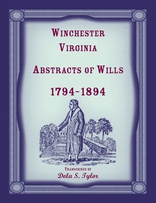 Winchester, Virginia Abstracts of Wills 1794-1894 1