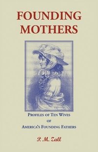 bokomslag Founding Mothers, Profiles of Ten Wives of America's Founding Fathers