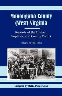 bokomslag Monongalia County, (West) Virginia, Records of the District, Superior and County Courts, Volume 3