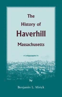Benjamin L Mirick, Benjamin L. Mirick - History of Haverhill, Massachusetts, Häftad