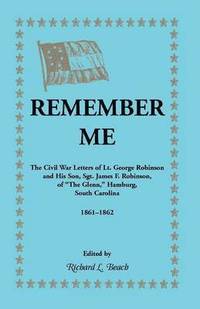 bokomslag Remember Me. the Civil War Letters of Lt. George Robinson and His Son, Sgt. James F. Robinson of the Glenn, Hamburg, South Carolina 1861-1862