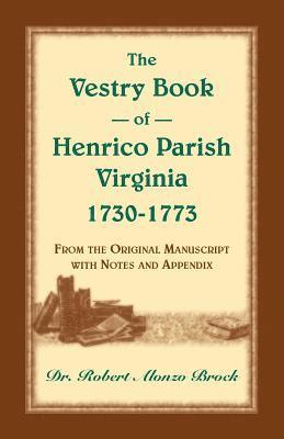 Robert Alonzo Brock, Robert  Alonzo Brock - Vestry Book of Henrico Parish, Virginia, 1730-1773, Häftad