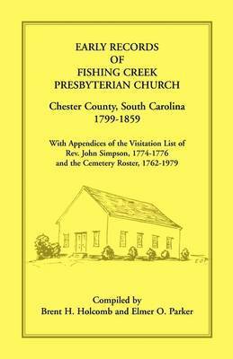 bokomslag Early Records of Fishing Creek Presbyterian Church, Chester County, South Carolina, 1799-1859, with Appendices of the visitation list of Rev. John Simpson, 1774-1776 and the Cemetery roster, 1762-1979