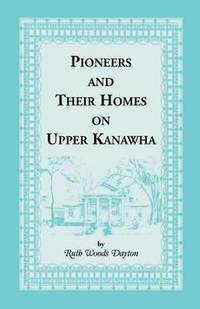 bokomslag Pioneers & Their Homes on Upper Kanawha