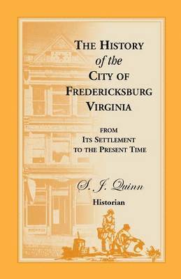 bokomslag The History of the City of Fredericksburg, Virginia, from Its Settlement to the Present Time