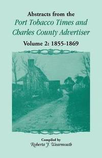 bokomslag Abstracts from the Port Tobacco Times and Charles County Advertiser, Volume 2