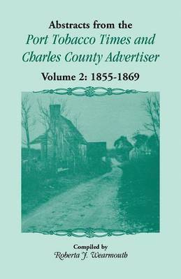 Abstracts from the Port Tobacco Times and Charles County Advertiser, Volume 2