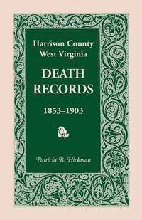 bokomslag Harrison County, West Virginia Death Records, 1853-1903