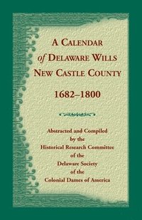 bokomslag Calendar of Delaware Wills, New Castle County, 1682-1800