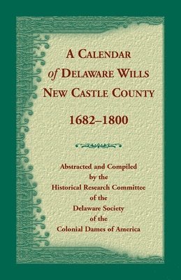 de Society of the Dar, DE Society of the DAR, de Society of the DAR - Calendar of Delaware Wills, New Castle County, 1682-1800, Häftad