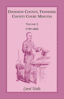 bokomslag Davidson County, Tennessee County Court Minutes, Volume 3, 1799-1803