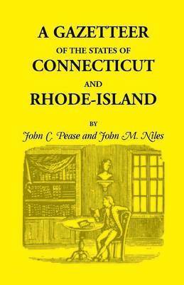John C Pease, John M Niles, John C. Pease, John M. Niles - Gazetteer of the States of Connecticut and Rhode Island, Häftad