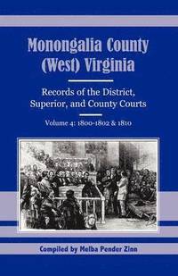 bokomslag Monongalia County, (West) Virginia Records of the District, Superior, and County Courts, Volume 4