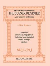 bokomslag One Hundred Years of the &quot;Sussex Register&quot; and County of Sussex (New Jersey), 1813-1913